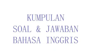 50 SOAL Essay Bahasa Inggris Kelas 11 Ulangan Ujian Semester Terbaru