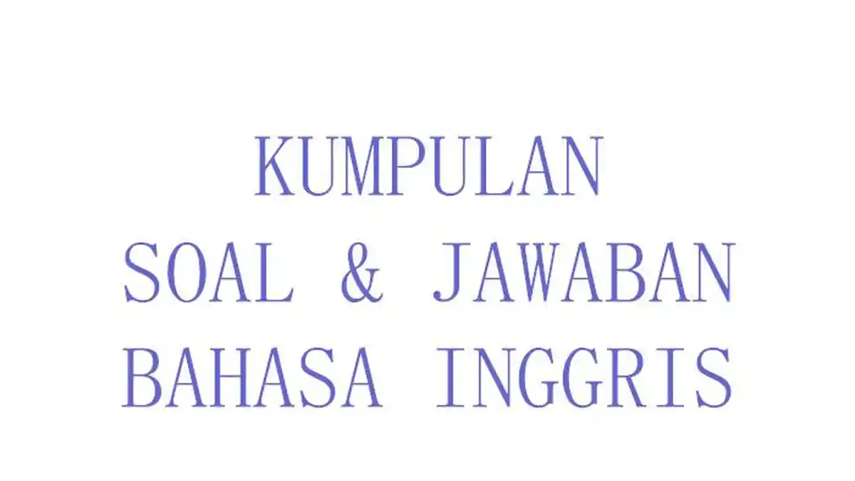 50 SOAL Essay Bahasa Inggris Kelas 11 Ulangan Ujian Semester Terbaru
