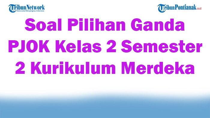 Soal jawaban 47 pilihan ganda PJOK kelas 10 Kurikulum Merdeka 2026