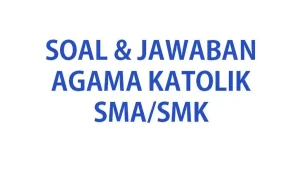 50 Soal Agama Katolik Kelas 10 SMA Ulangan Ujian Semester 2 Terbaru