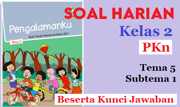 7 Rahasia Contoh Soal Kelas 2 Tema 5 Subtema Kependidikan Agar Anak Cepat Paham